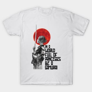 In A World Full Of Princesses Be A Samurai Gift Woman T-Shirt